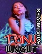 Tanu Uncut (2021) NightShow Hindi Short Film